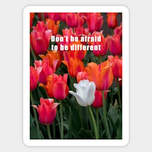 Don't be afraid to be different Sticker